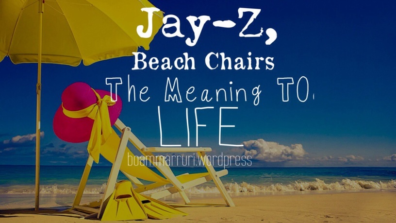 Jay Z Beach Chairs The Meaning To Life Boammaaruri